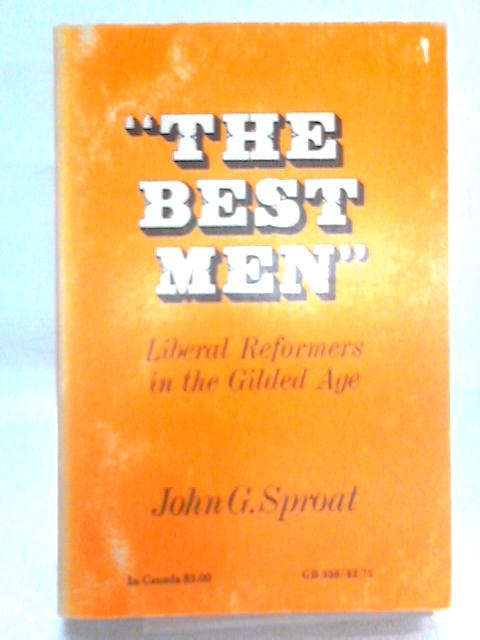 Best Men: Liberal Reformers in the Gilded Age (Galaxy Books) By John G. Sproat