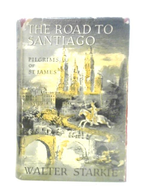 The Road to Santiago By Walter Starkie