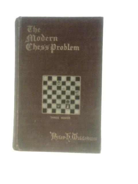 The Modern Chess Problem By Philip H. Williams