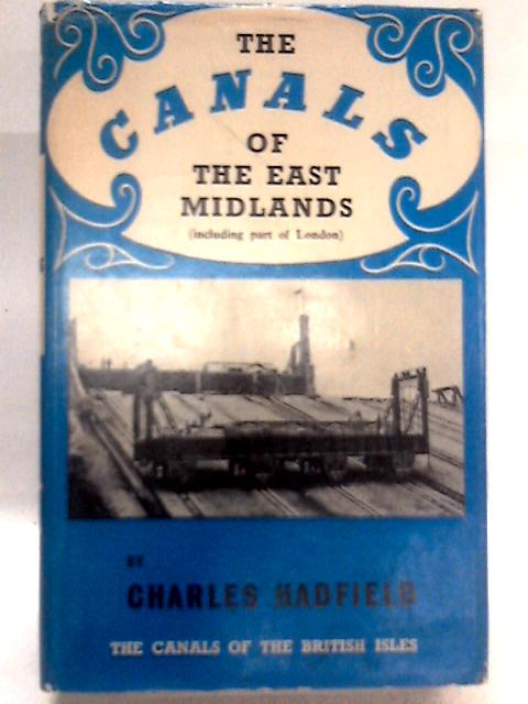 The Canals of the East Midlands By Charles Hadfield