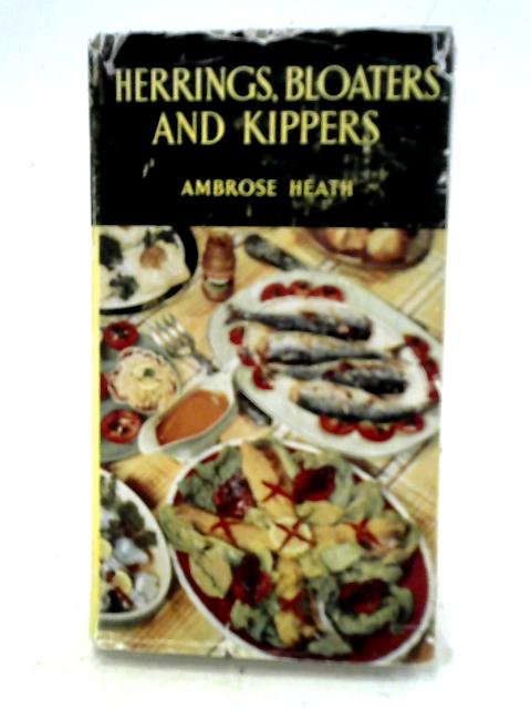 Herrings, Bloaters and Kippers By Ambrose Heath