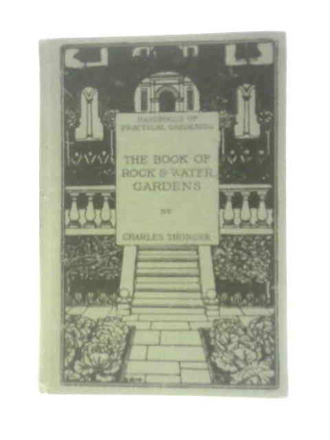 The Book Of Rock And Water Gardens By Charles Thonger