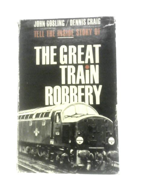 The Great Train Robbery By John Gosling D.Craig