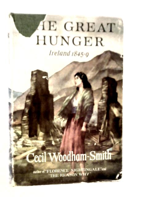 The Great Hunger: Ireland 1845-1849 By Cecil Woodham-Smith