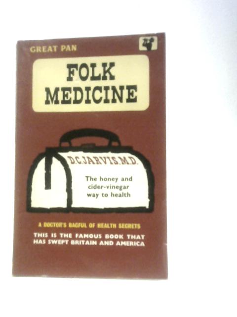 Folk Medicine, a Doctor's Guide to Good Health von D. C.Jarvis