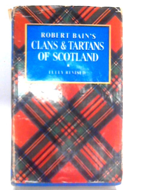 Robert Bain's The Clans And Tartans Of Scotland By Margaret O. Macdougall (ed.).