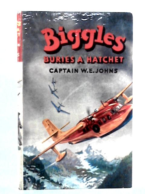 Biggles Buries a Hatchet von Captain W.E. Johns