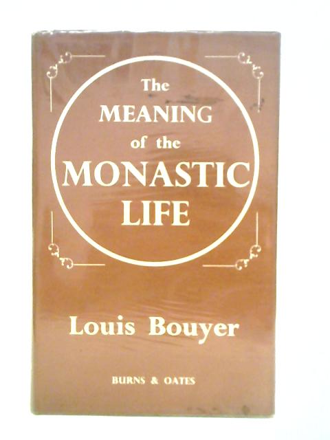 The Meaning of the Monastic Life By Louis Bouyer