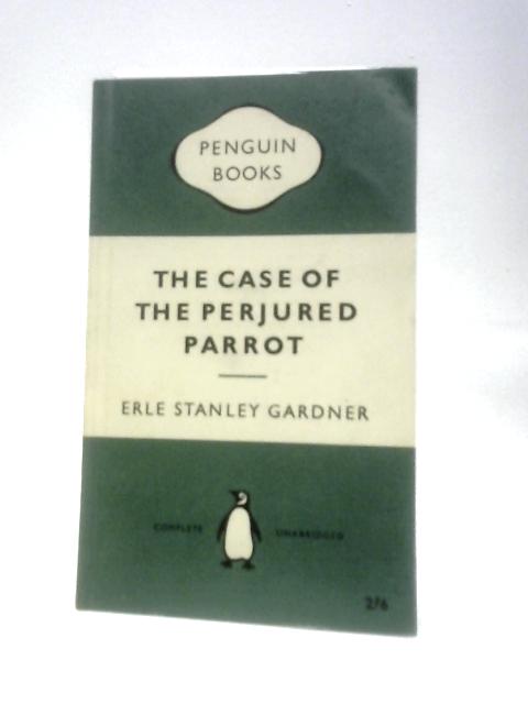 The Case of the Perjured Parrot By Gardner Erle Stanley