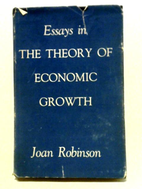 Essays In The Theory Of Economic Growth By Joan Robinson