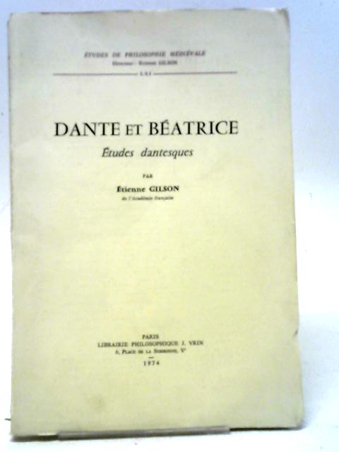 Dante Et Beatrice: Etudes Dantesques: 61 (Etudes de Philosophie Medievale) By Etienne Gilson