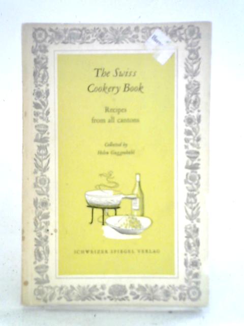 The Swiss Cookery Book. Recipes From All Cantons By Helen Guggenbuhl (ed.)