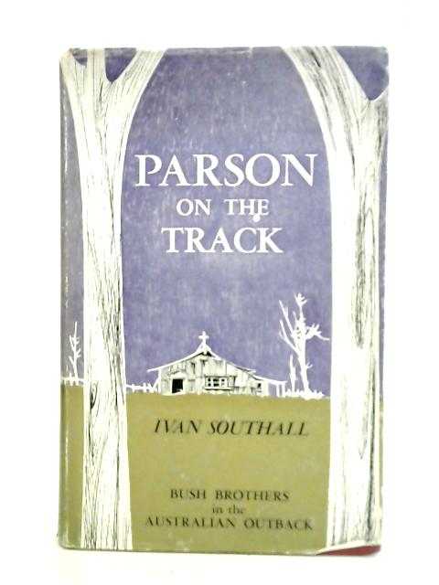 Parson On The Track: Bush Brothers In The Australian Outback By Ivan Southall