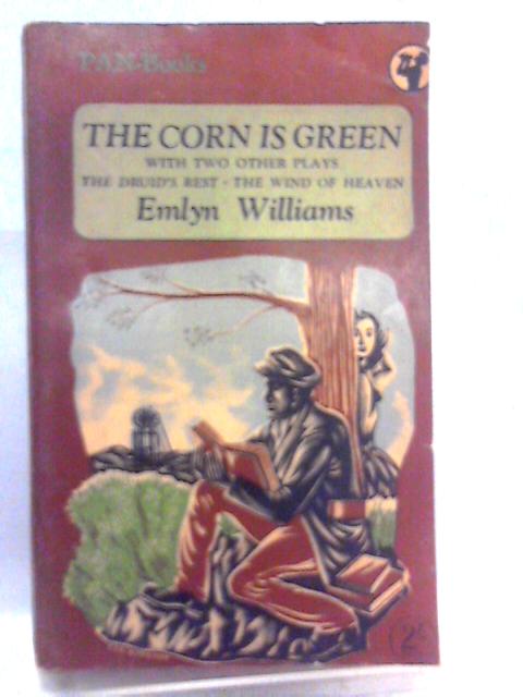 The Corn is Green,with two other plays,The wind of heaven,The Druid's rest (Famous plays series) By Emlyn Williams