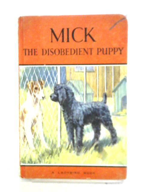 Mick the Disobedient Puppy By Noel Barr