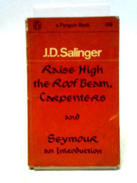 Raise High the Roof Beam, Carpenters and Seymour: An Introduction von J. D. Salinger