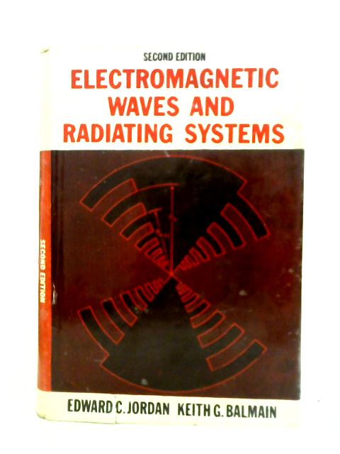 Electromagnetic Waves & Radiating Systems By Edward C. Jordan Keith G. Balmain