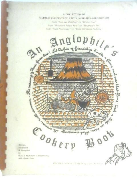 An Anglophile's Cookery Book;: Presenting a collection of historic recipes from British & British-born donors By Blair Morton Armstrong