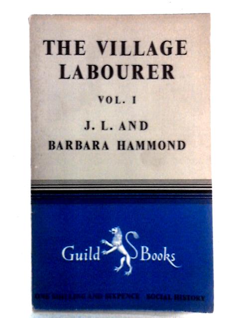 The Village Labourer, Volume I von J.L. Hammond & Barbara Hammond