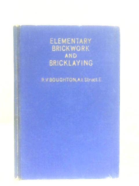 Elementary Brickwork and Bricklaying By R. V. Boughton