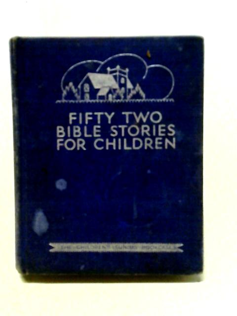 Fifty-Two Bible Stories For Children By Unstated