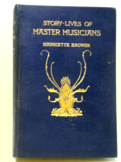 Story-Lives of Master Musicians By Harriette Brower