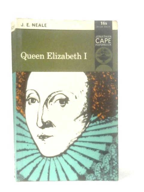 Queen Elizabeth I By J. E. Neale