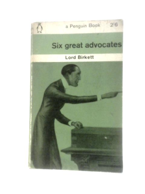 Six Great Advocates By Lord Birkett