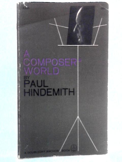 A Composer's World: Horizons and Limitations von Paul Hindemith