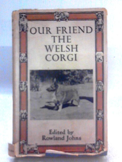 Our Friend the Welsh Corgi By Rowland Johns