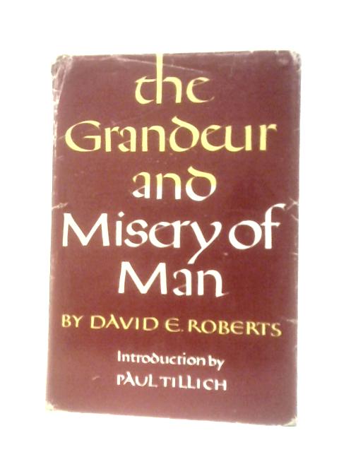 The Grandeur and Misery of Man By David E. Roberts