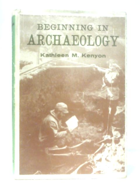 Beginning in Archaeology By Kathleen M. Kenyon