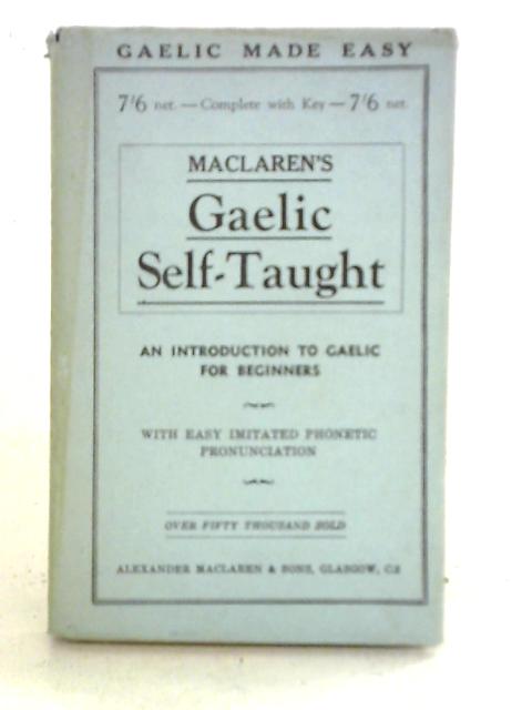 Maclaren’s Gaelic Self-Taught. An Introduction to Gaelic for Beginners By Unstated