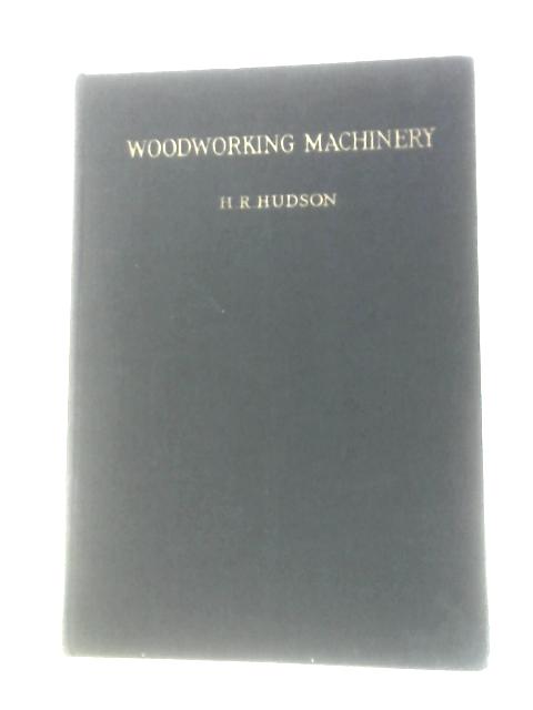 Woodworking Machinery By H.R.Hudson