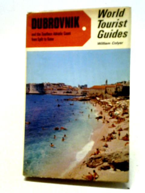 Dubrovnik And The Southern Adriatic Coast From Split To Kotor: World Tourist Guides von William Colyer