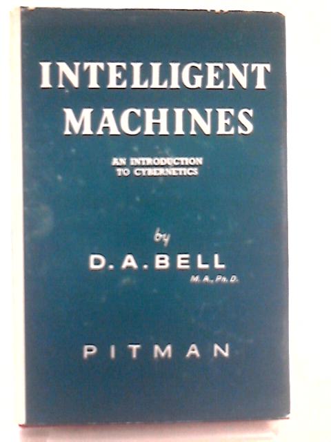 Intelligent Machines an Introduction To Cyberne By D A Bell