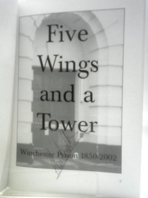 Five Wings And A Tower: Winchester Prison 1850-2002 By Alan Constable