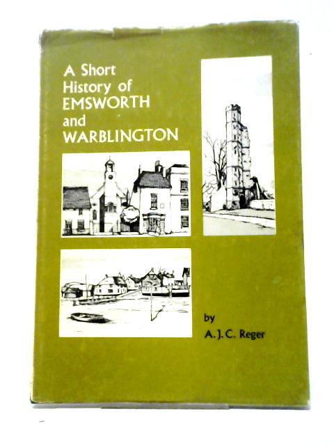 A Short History of Emsworth and Warblington von A. J. C. Reger