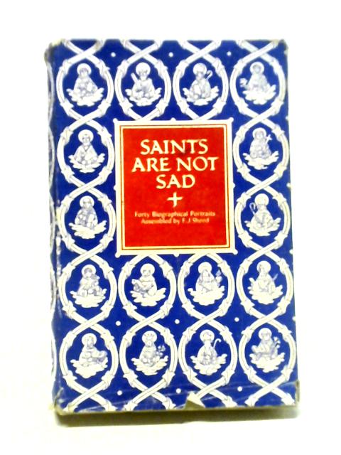 Saints Are Not Sad By F. J. Sheed