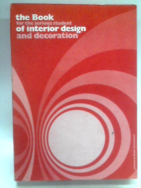 The Book for the Serious Student of Interior Design and Decoration von Various