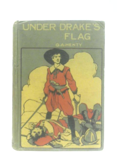 Under Drake's Flag, A Tale of the Spanish Main By G. A. Henty