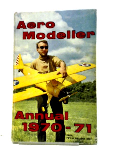 Aeromodeller Annual 1970-71 By R G Moulton and D J Laidlaw-Dickson (eds.)