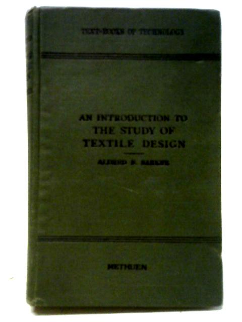 An Introduction To The Study Of Textile Design, (Text-books Of Technology) von A. F Barker