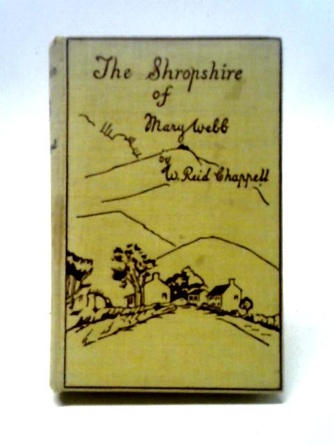 The Shropshire Of Mary Webb. By W. Reid. Chappell