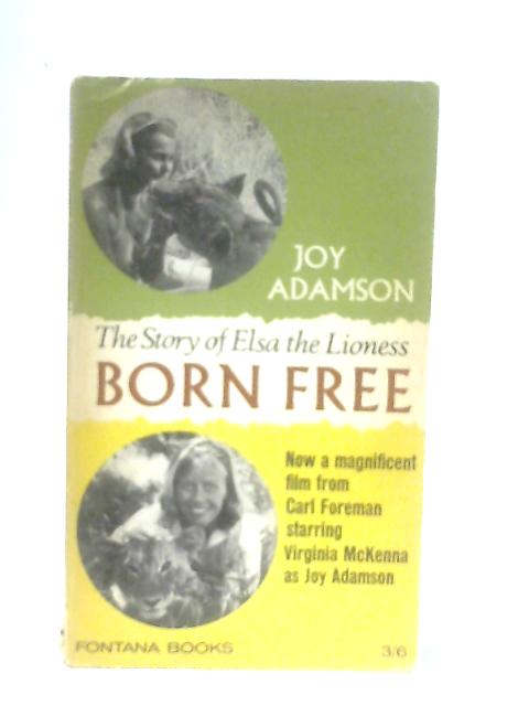 Born Free, The Incredible Story of Elsa the Lioness von Joy Adamson