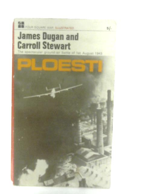 Ploesti: The Great Ground-Air Battle Of 1 August,1943 By James Dugan