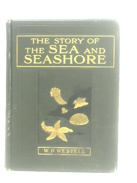 The Story of the Sea and Seashore von W. Percival Westell