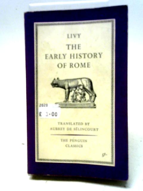 The Early History of Rome: Books I-V of The History of Rome from Its Foundation By Livy