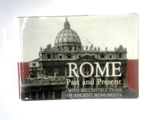 Rome Past And Present A Guide To The Monumental Centre Of Ancient Rome, With Reconstructions Of The Monuments von R.A. Staccioli