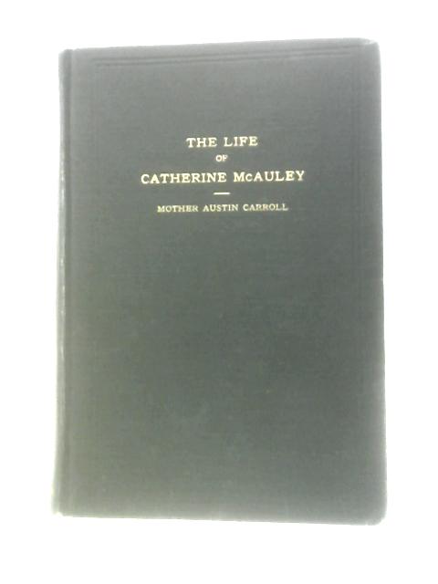 Life of Catherine McAuley By Mother Teresa Austin Carroll